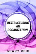 Restructuring an Organization: When restructuring an organization, change can be a good thing. - Paperback