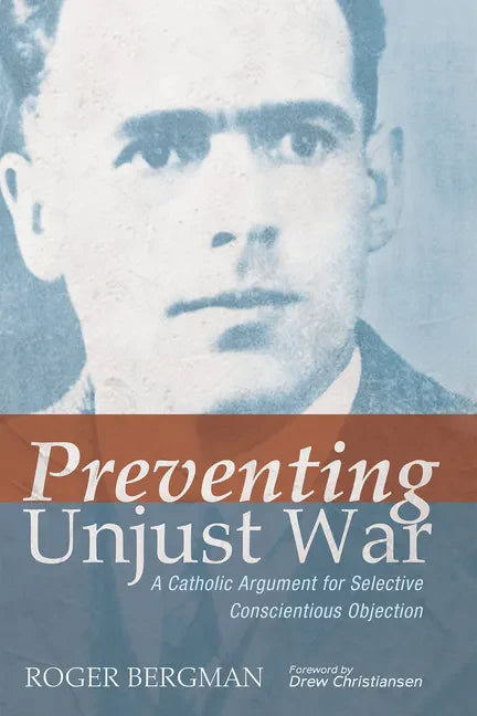 Preventing Unjust War: A Catholic Argument for Selective Conscientious Objection - Hardcover