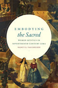 Embodying the Sacred: Women Mystics in Seventeenth-Century Lima - Paperback