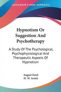 Hypnotism Or Suggestion And Psychotherapy: A Study Of The Psychological, Psychophysiological And Therapeutic Aspects Of Hypnotism - Paperback