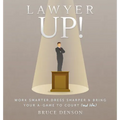 Lawyer Up!: Work Smarter, Dress Sharper, & Bring Your A-Game To Court (And Life) - Hardcover