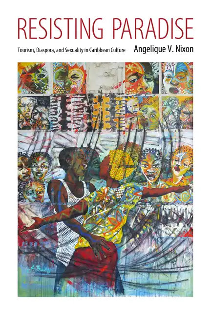 Resisting Paradise: Tourism, Diaspora, and Sexuality in Caribbean Culture - Paperback