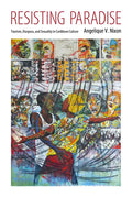 Resisting Paradise: Tourism, Diaspora, and Sexuality in Caribbean Culture - Hardcover
