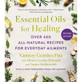 Essential Oils for Healing, Revised Edition: Over 400 All-Natural Recipes for Everyday Ailments - Paperback