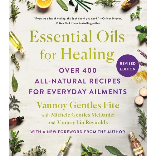 Essential Oils for Healing, Revised Edition: Over 400 All-Natural Recipes for Everyday Ailments - Paperback