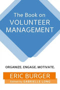 The Book on Volunteer Management: Organize. Engage. Motivate. - Paperback