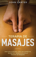 Terapia de Masajes: Una Guía Integral con los Consejos, Secretos y Beneficios de la Terapia de Masajes (Massage Therapy Spanish Version) - Hardcover