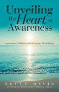 Unveiling the Heart of Awareness: Contemplative Meditations on the Journey of Awakening - Paperback