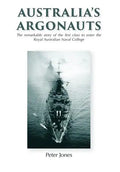 Australia's Argonauts: The remarkable story of the first class to enter the Royal Australian Naval College - Hardcover