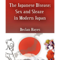 The Japanese Disease: Sex and Sleaze in Modern Japan - Paperback