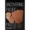 Uncovering Pacific Pasts: Histories of Archaeology in Oceania - Paperback