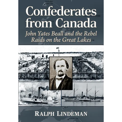 Confederates from Canada: John Yates Beall and the Rebel Raids on the Great Lakes - Paperback
