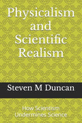 Physicalism and Scientific Realism: How Scientism Undermines Science - Paperback