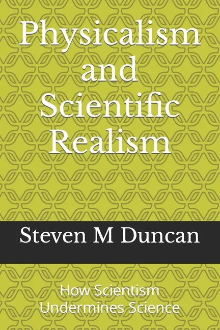 Physicalism and Scientific Realism: How Scientism Undermines Science - Paperback