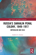 Russia's Sakhalin Penal Colony, 1849-1917: Imperialism and Exile - Paperback