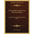 Our Colonial Ancestors And Their Descendants: Historical, Genealogical, Biographical (1902) - Paperback