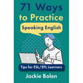 71 Ways to Practice Speaking English: Tips for ESL/EFL Learners - Paperback