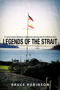 Legends of the Strait: A Novel about Benicia, California During the Prohibition Era - Paperback