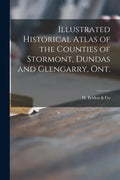 Illustrated Historical Atlas of the Counties of Stormont, Dundas and Glengarry, Ont. [microform] - Paperback