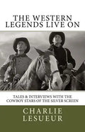 The Western Legends Live on: Tales and Interviews with the Cowboy Stars of the Silver Screen - Paperback