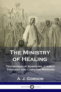 The Ministry of Healing: Testimonies of Scripture, Church Theology and Christian Missions - Paperback