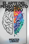 El Arte del Pensamiento Positivo: Modifica tu vida, cumple tus metas y objetivos! - Paperback