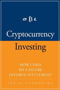 Cryptocurrency: How I Paid my 6 Figure Divorce Settlement by Cryptocurrency Investing, Cryptocurrency Trading - Paperback
