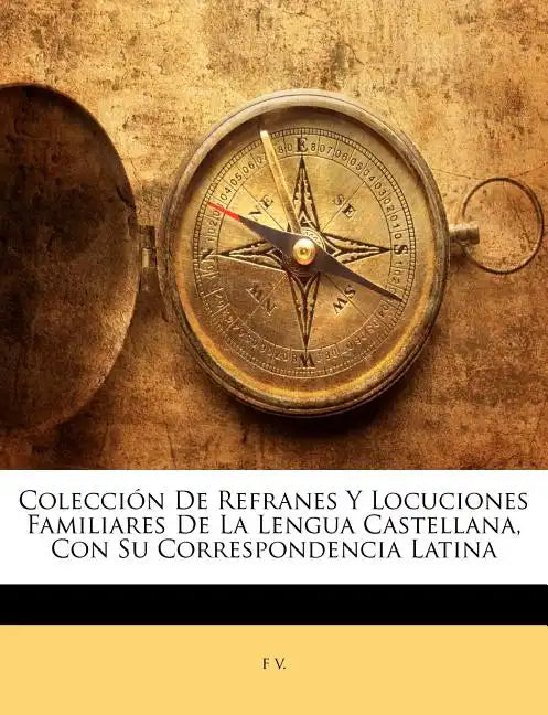 Colección De Refranes Y Locuciones Familiares De La Lengua Castellana, Con Su Correspondencia Latina - Paperback