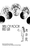 Shell of Moon and Sun Poems by Misuzu Kaneko: translated by Yukari Meldrum and Alice Major - Paperback