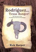 Rodriguez... Texas Ranger!: The True Story of the First Mexican American Texas Ranger - Hardcover