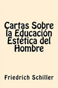 Cartas Sobre la Educacion Estetica del Hombre (Spanish Edition) - Paperback