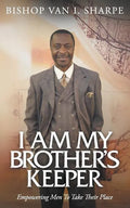 I Am My Brother's Keeper: Empowering Men to Take Their Place - Paperback