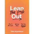 Lean the F*ck Out: How to Aim Lower, Get Less Done, and Find Your Happiness - Hardcover