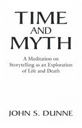Time and Myth: A Meditation on Storytelling as an Exploration of Life and Death - Paperback