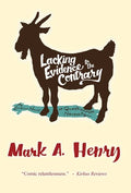 Lacking Evidence to the Contrary: A Lowbrow Novel of Questionable Necessity - Hardcover