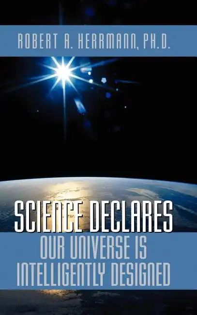 Science Declares Our Universe IS Intelligently Designed - Hardcover