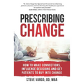 Prescribing Change: How to Make Connections, Influence Decisions and Get Patients to Buy Into Change - Paperback