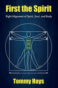 First the Spirit: Right Alignment of Spirit, Soul, and Body - Paperback