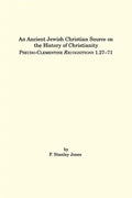 An Ancient Jewish Christian Source on the History of Christianity: Pseudo-Clementine Recognitions 1.27-71 - Paperback