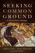 Seeking Common Ground: A Theist/Atheist Dialogue - Hardcover