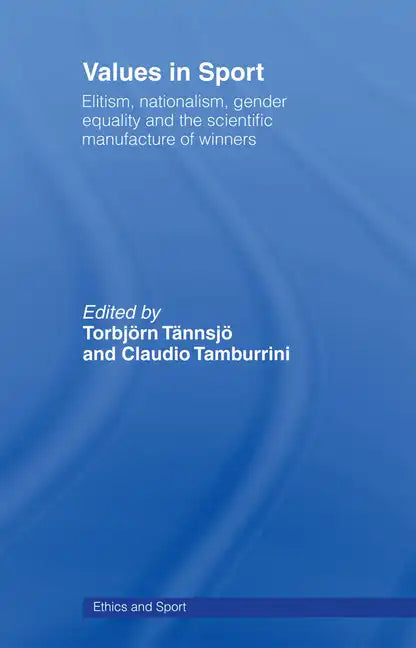 Values in Sport: Elitism, Nationalism, Gender Equality and the Scientific Manufacturing of Winners - Paperback