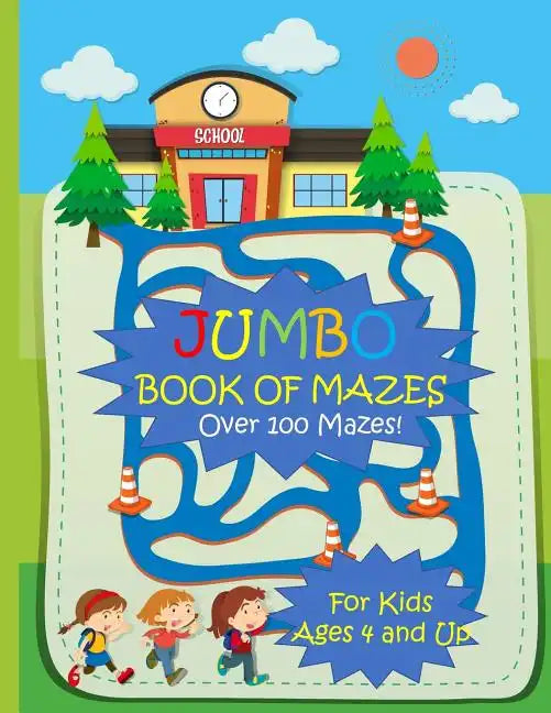 Jumbo Book of Mazes for Kids Ages 4 and Up Over 100 Mazes: Jumbo Maze Activity Book with Assorted Puzzles - Paperback