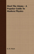 Meet The Atoms - A Popular Guide To Modern Physics - Paperback
