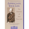 Appreciate Your Life: The Essence of Zen Practice - Paperback