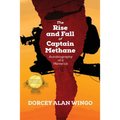 The Rise and Fall of Captain Methane: Autobiography of a Maverick - Paperback