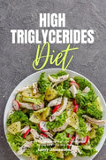 High Triglycerides Diet: A Beginner's 3-Week Step-by-Step Guide With Curated Recipes and a 7-Day Meal Plan - Paperback