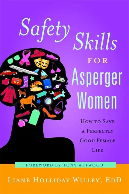 Safety Skills for Asperger Women: How to Save a Perfectly Good Female Life - Paperback