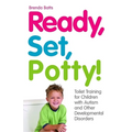 Ready, Set, Potty!: Toilet Training for Children with Autism and Other Developmental Disorders - Paperback