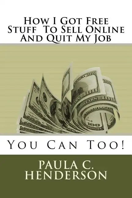 How I Got Free Stuff To Sell Online And Quit My Job: You Can Too! - Paperback