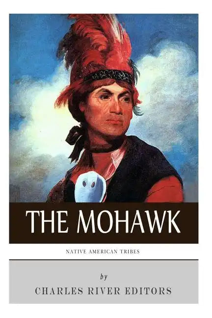 Native American Tribes: The History and Culture of the Mohawk - Paperback